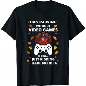 Thanksgiving Without Video Games T-Shirt