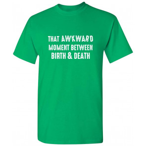 That Moment Between Birth And Death T-Shirt