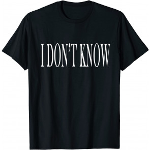 That Says I Don't Know T-Shirt