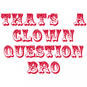 Thats A Clown Question Bro  Funny Bryce Harper Shirt