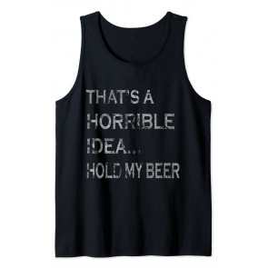 That's A Horrible Idea Hold My Beer Redneck T-Shirt