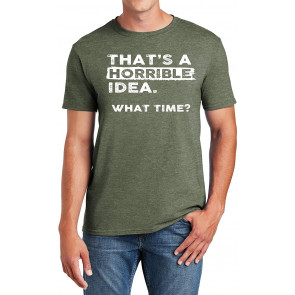 Thats A Horrible Idea What Time T-Shirt