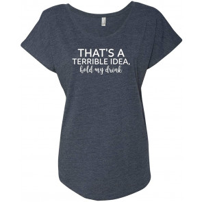 That's A Terrible Idea Hold My Drink T-Shirt