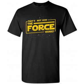 That's Not How The Force Works Movie T-Shirt