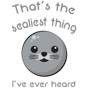 Thats The Sealiest Thing Ive Ever Heard  Funny Pun Tshirt