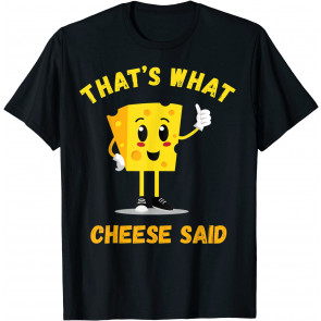 That's What Cheese Said Cheesy Quote T-Shirt