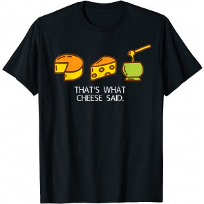 That's What Cheese Said T-Shirt