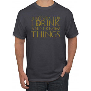That's What I Do I Drink And I Know Things T-Shirt