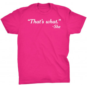 That's What She Said- T-Shirt