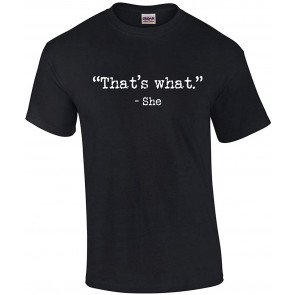 That's What-She T-Shirt
