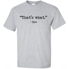 That's What-She T-Shirt