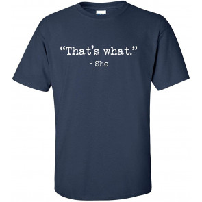 That's What-She T-Shirt