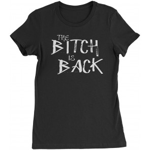 The B-tch Is Back Womens T-Shirt