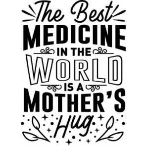 The Best Medicine In The World Is A Mothers Hug T-Shirt