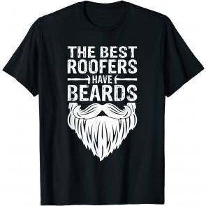 The Best Roofers Have Beards Roofing T-Shirt