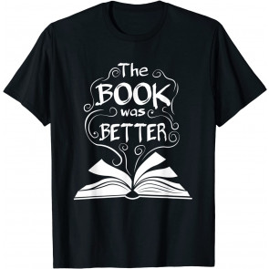 The Book Was Better  T-Shirt