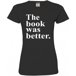 The Book Was Better T-Shirt