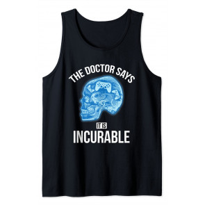 The Doctor Says It Is Incurable - T-Shirt