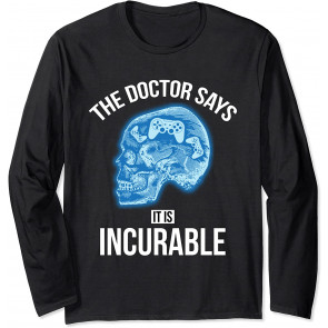 The Doctor Says It Is Incurable - T-Shirt