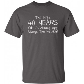 The First 40 Years Of Childhood T-Shirt