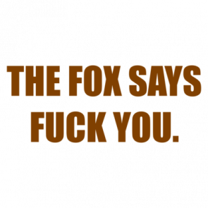 The Fox Says Fuck You Shirt