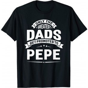 The Greatest Dads Get Promoted To Pepe Grandpa T-  T-Shirt