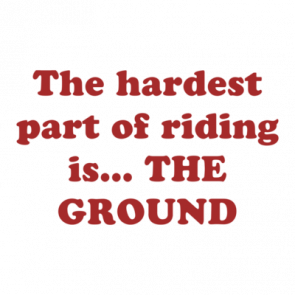 The Hardest Part Of Riding Is The Ground Shirt