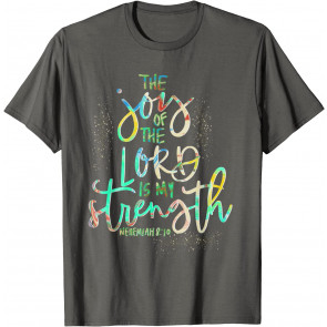 The Joy Of The Lord Is My Strength Confirmation Gift T-Shirt
