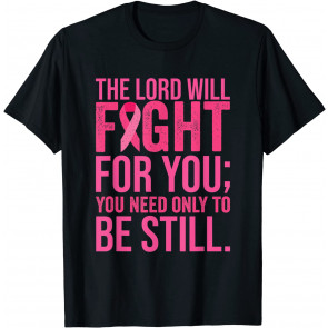 The Lord Will Fight For You Religious Breast Cancer T-Shirt