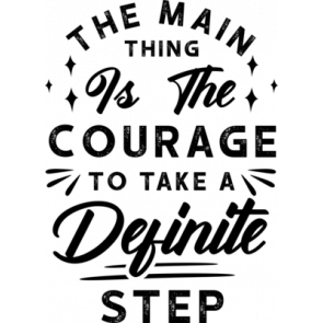 The Main Thing Is The Courage To Take A Definity Step T-Shirt