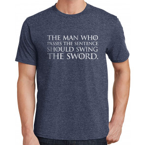 The Man Who Passes The Sentence Should Swing The Sword T-Shirt