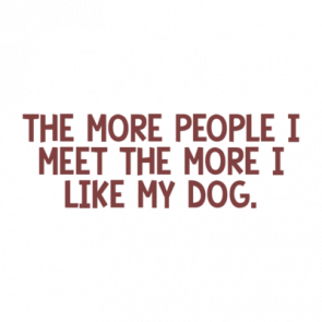 The More People I Meet The More I Like My Dog Shirt