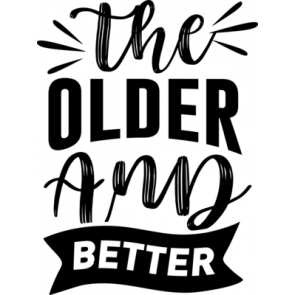 The Older And Better T-Shirt
