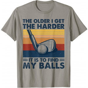 The Older I Get Harder It Is To Find My Balls Golfing Retro T-Shirt