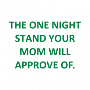 The One Night Stand Your Mom Will Approve Of Shirt