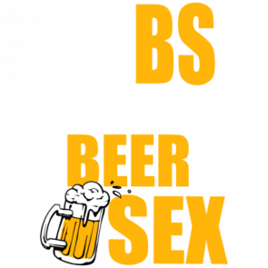 The Only Bs I Need Is Beer And Sex  Funny Beer Drinking Tshirt