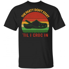 The Party Dont Start Til I Croc In Vintage Retro T-Shirt