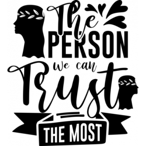 The Person We Can Trust The Most T-Shirt