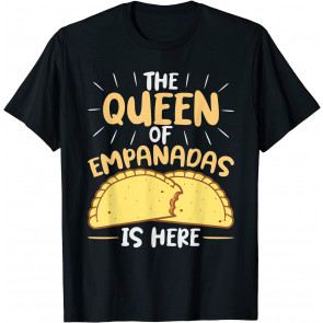 The Queen Of Empanadas Is Here Mexican Mexico Food Empanada T-Shirt