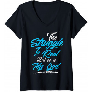 The Struggle Is Real But So Is My God Christian Bible Verses T-Shirt