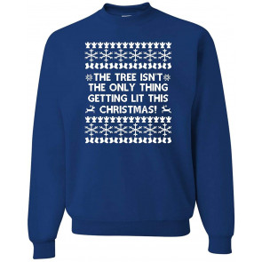 The Tree Isn't The Only Thing Getting Lit Christmas Sweat T-Shirt
