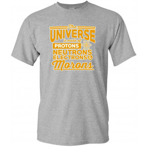 The Universe Is Made Of Protons Morons Science T-Shirt