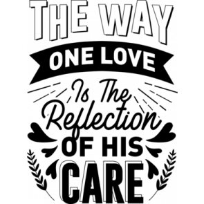 The Way One Love Is The Reflection Of His Care T-Shirt