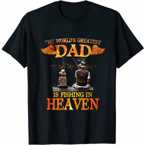 The World's Greatest Dad Is Fishing In Heaven, For Miss Dad T-Shirt