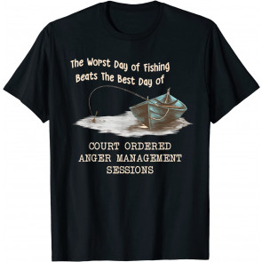The Worst Day Of Fishing Beats The Best Day Of Court Ordered T-Shirt