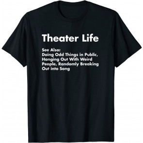 Theater Life  T-Shirt