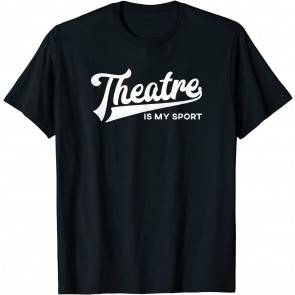 Theatre Is My Sport  T-Shirt