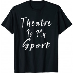 Theatre Is My Sport T-Shirt
