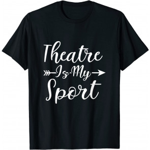 Theatre Is My Sport T-Shirt