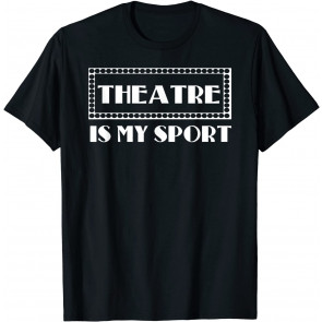 Theatre Is My Sport T-Shirt